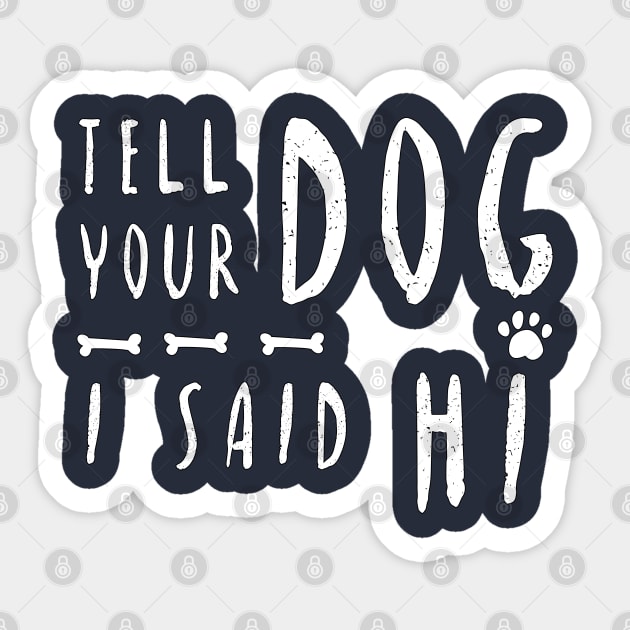 TELL YOUR DOG I SAID HI T-Shirt Sticker by Lord Sama 89